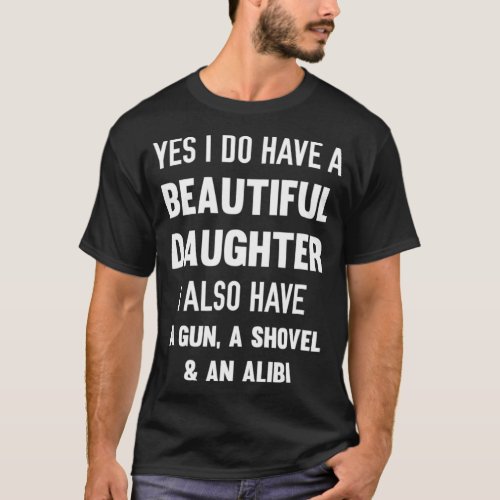 Yes I Do Have A Beautiful Daughter Gun Shovel T_Shirt