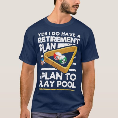 Yes I Do Have A Retirement Plan Billiard Pool Play T_Shirt
