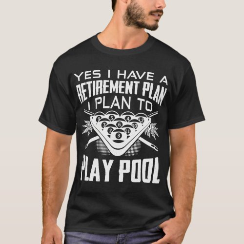 Yes I Do Have A Retirement Plan Billiards Player T_Shirt