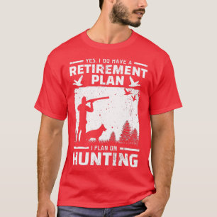 Yes I Do Have A Retirement Plan Bird Hunting Duck T-Shirt