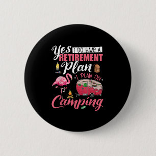 Yes I Do Have A Retirement Plan Camping Funny Flam Button