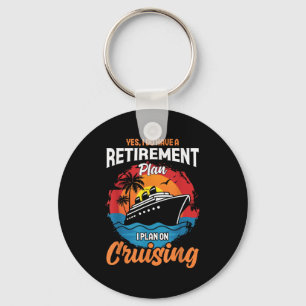 Yes I Do Have A Retirement Plan Cruising Funny Tee Keychain
