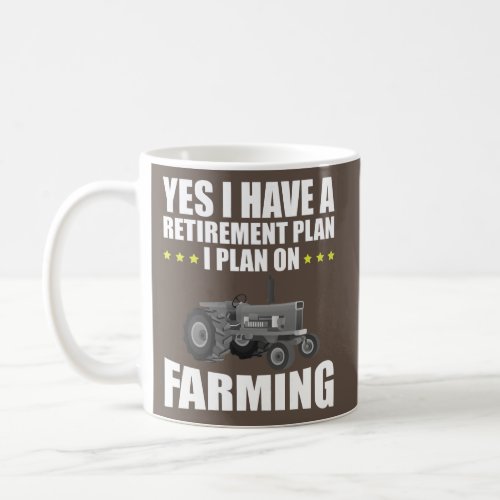 Yes I Do Have A Retirement Plan Farming Farmer Coffee Mug