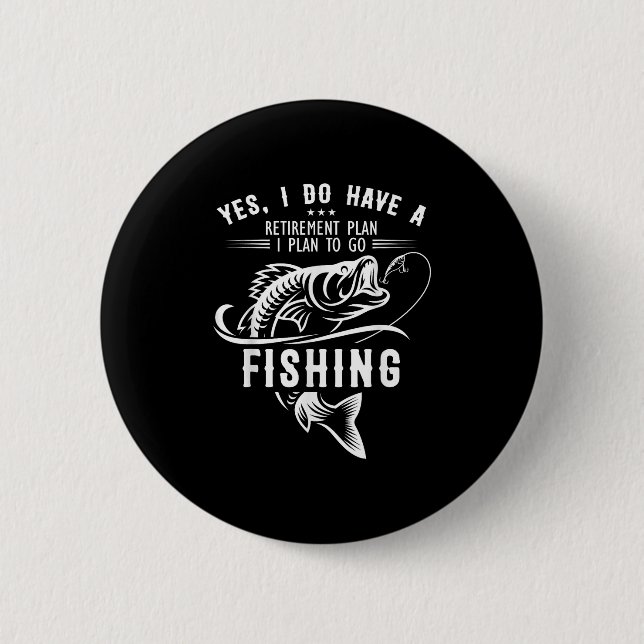 Yes I Do Have A Retirement Plan Fishing Funny Fish Button (Front)