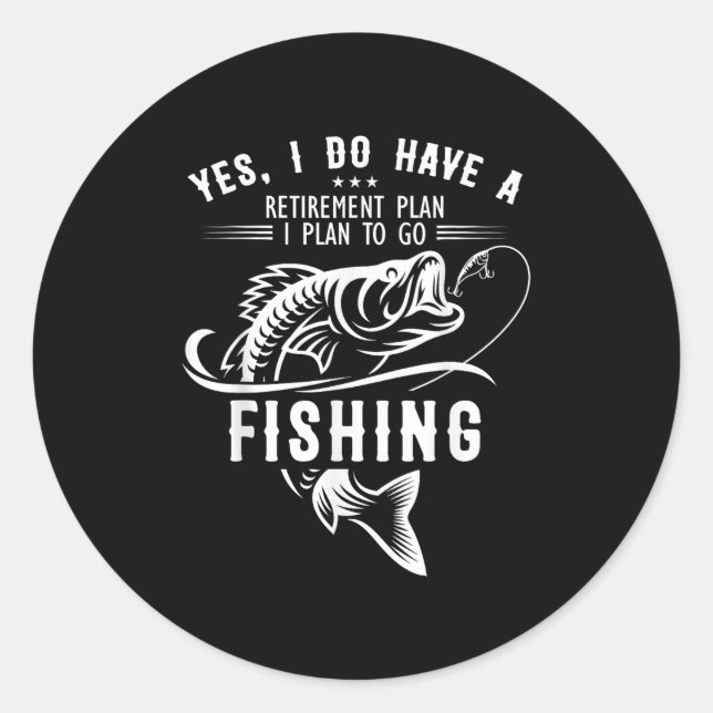 Yes I Do Have A Retirement Plan Fishing Funny Fish Classic Round Sticker (Front)