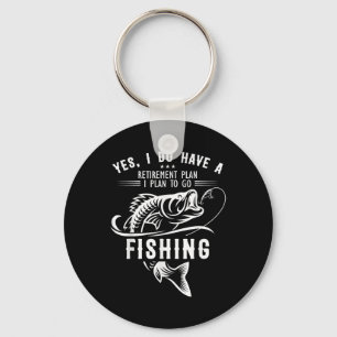 Yes I Do Have A Retirement Plan Fishing Funny Fish Keychain