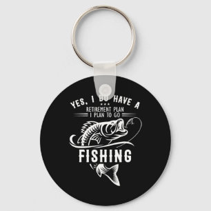 Yes I Do Have A Retirement Plan Fishing Funny Fish Keychain
