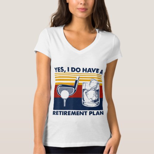 Yes I Do Have A Retirement Plan Funny Golf Drinkin T_Shirt