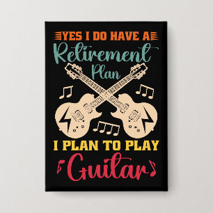 Yes I Do Have A Retirement Plan Funny Guitar Lover Button