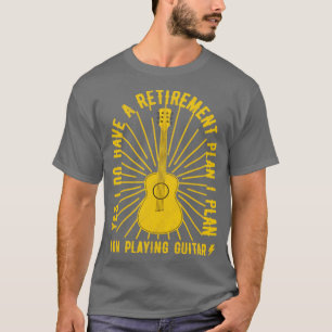 Yes I Do Have A Retirement Plan Funny Guitarist T-Shirt