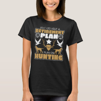 Yes, I Do Have A Retirement Plan Hunting T-Shirt
