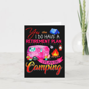 Yes I Do Have A Retirement Plan I Plan On Camping  Card