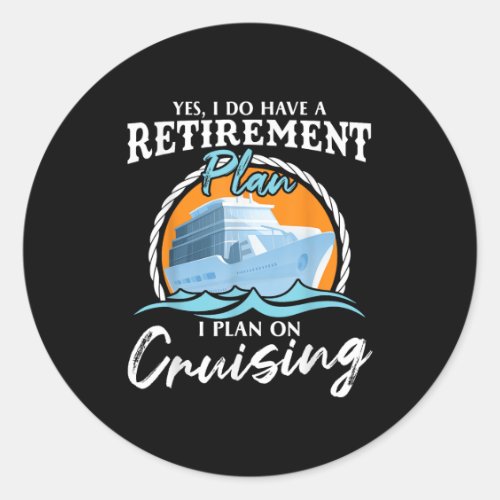 Yes, I Do Have A Retirement Plan I Plan On Cruisin