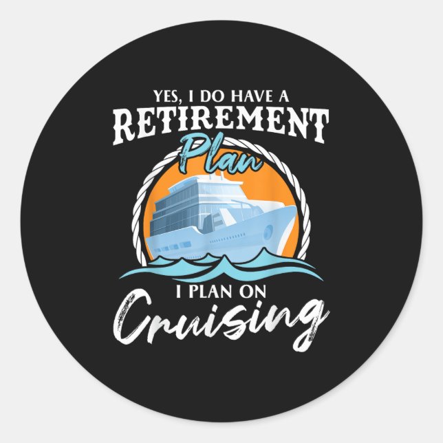 Yes, I Do Have A Retirement Plan I Plan On Cruisin Classic Round Sticker (Front)