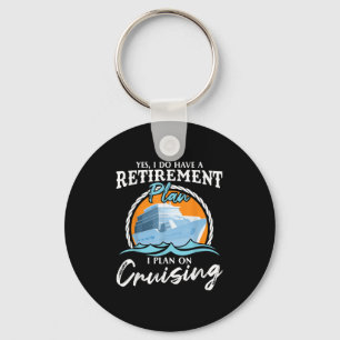 Yes, I Do Have A Retirement Plan I Plan On Cruisin Keychain