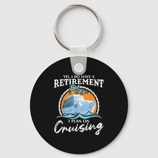 Yes, I Do Have A Retirement Plan I Plan On Cruisin Keychain (Front)