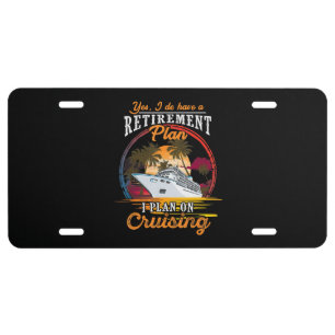 Yes I Do Have A Retirement Plan I Plan On Cruising License Plate