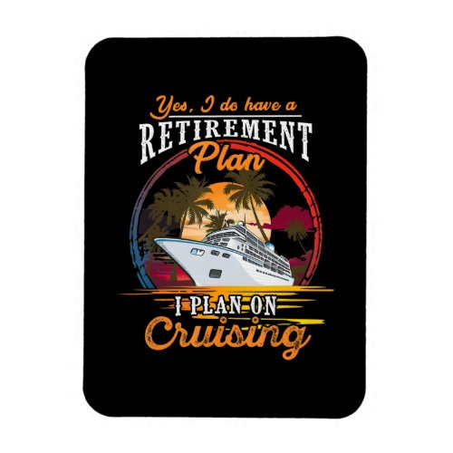 Yes I Do Have A Retirement Plan I Plan On Cruising Magnet