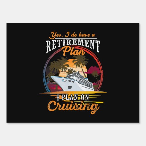 Yes I Do Have A Retirement Plan I Plan On Cruising Sign