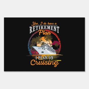 Yes I Do Have A Retirement Plan I Plan On Cruising Sign