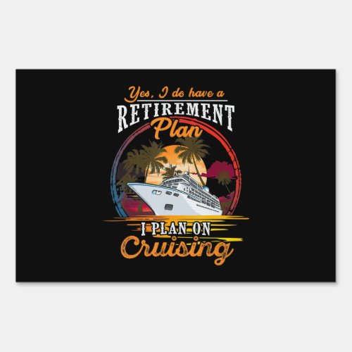 Yes I Do Have A Retirement Plan I Plan On Cruising Sign