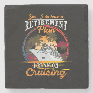 Yes I Do Have A Retirement Plan I Plan On Cruising Stone Coaster