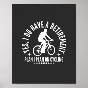 Yes I Do Have A Retirement Plan I Plan On Cycling Poster