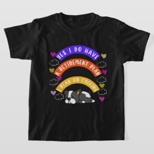 Yes I Do Have A Retirement Plan I Plan On Cycling  T_Shirt