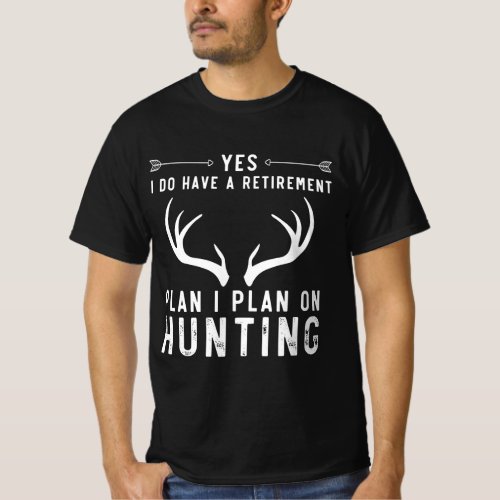 Yes I Do Have A Retirement Plan I Plan On Hunting T_Shirt