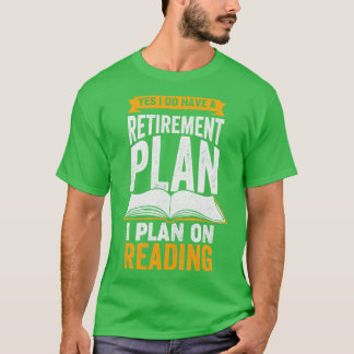 Yes I Do Have A Retirement Plan I Plan On Reading T-Shirt