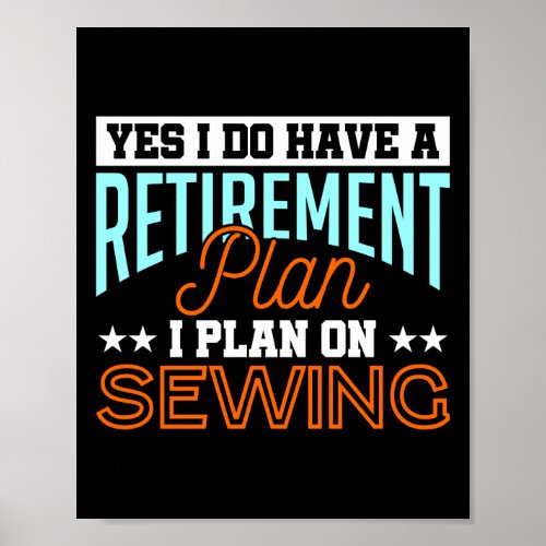 Yes I Do Have A Retirement Plan I Plan On Sewing Poster