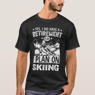 Yes I Do Have A Retirement Plan I Plan On Skiing T-Shirt