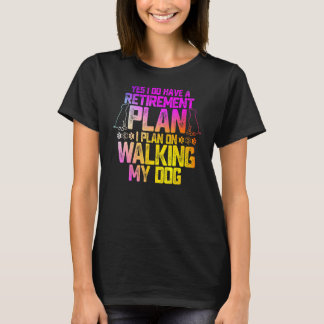Yes I Do Have A Retirement Plan I Plan On Walking T-Shirt