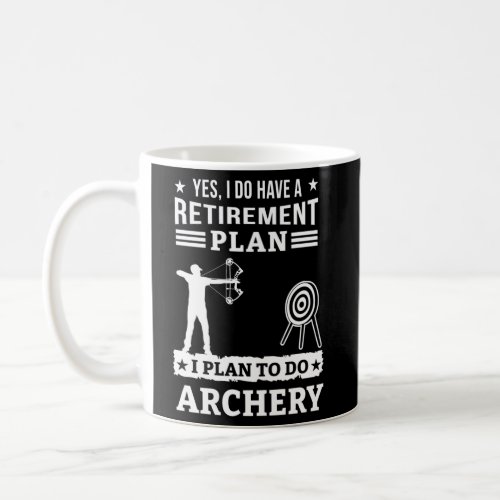 Yes I Do Have A Retirement Plan I Plan To Do Arche Coffee Mug