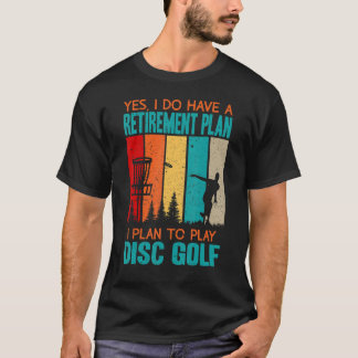 Yes I Do Have A Retirement Plan I Plan To Play T-Shirt