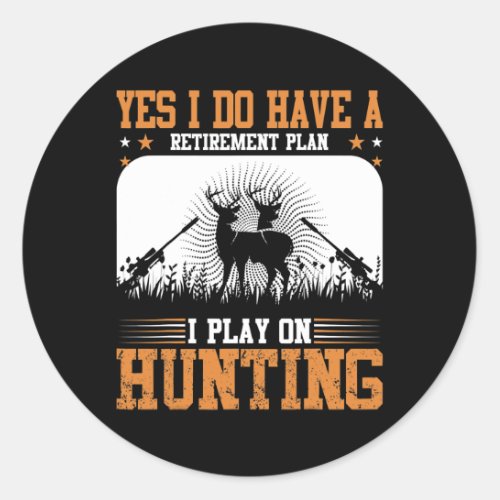 Yes I Do Have A Retirement Plan I Play On Hunting Classic Round Sticker
