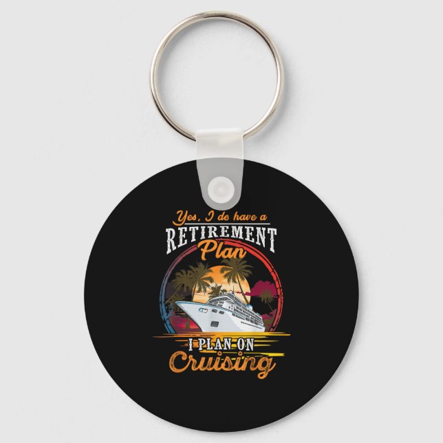 Yes I Do Have A Retirement Plan - Men And Women Cr Keychain (Front)