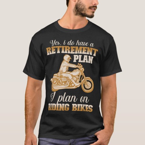 Yes I do have a Retirement Plan Riding Bikes Motoc T_Shirt