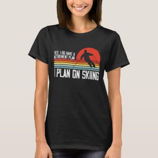 Yes I Do have a Retirement Plan Skiing Mountain T-Shirt