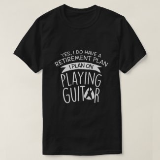 yes, I do have a retirement plan... T-Shirt