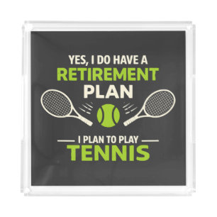 Yes I Do Have A Retirement Plan Tennis Acrylic Tray