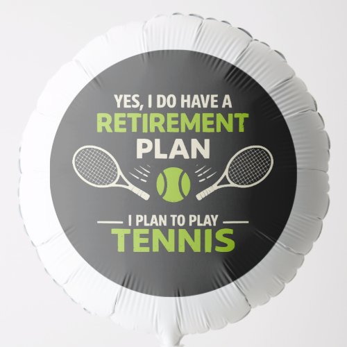 Yes I Do Have A Retirement Plan Tennis Balloon