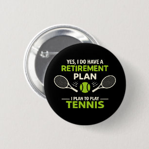 Yes I Do Have A Retirement Plan Tennis Button