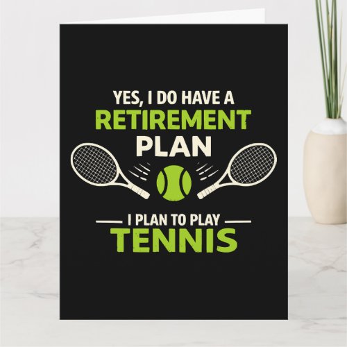 Yes I Do Have A Retirement Plan Tennis Card