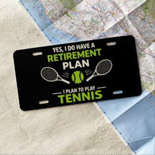Yes I Do Have A Retirement Plan Tennis License Plate