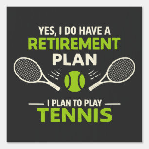 Yes I Do Have A Retirement Plan Tennis Sign