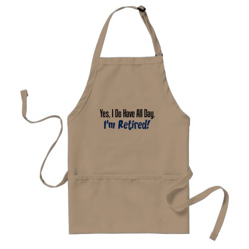 Yes I Do Have All Day Im Retired funny apron