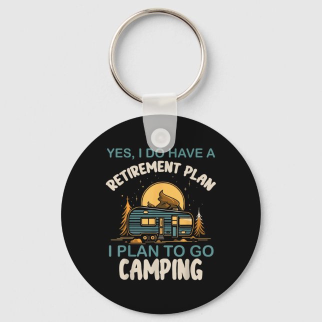 Yes I Do Have Retirement Plan Camping Camper Retir Keychain (Front)