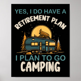 Yes I Do Have Retirement Plan Camping Camper Retir Poster