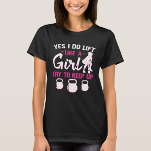 Yes I Do Lift Like A Girl Try To Keep Up Kettlebel T-Shirt